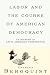 Labor and the Course of Ame...