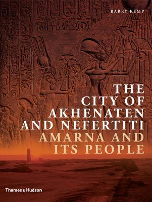 The City of Akhenaten and Nefertiti: Amarna and its People