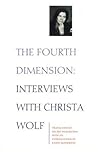 The Fourth Dimension: Interviews with Christa Wolf