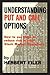 Understanding Put and Call Options; How to Use Them to Reduce Risk in Your Stock Market Operations