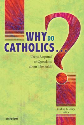 Why Do Catholics . . . ?: Teens Respond to Questions About the Faith (Mass Market Paperback)