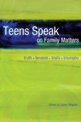 Teens Speak on Family Matters: Truth, Tension, Trials, and Triumphs