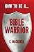 How to be a Bible Warrior
