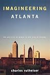 Imagineering Atlanta: The Politics of Place in the City of Dreams (Haymarket Series) Imagineering Atlanta: The Politics of Place in the City of Dreams (Haymarket Series)