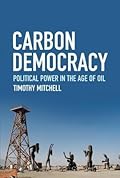 Carbon Democracy: Political Power in the Age of Oil