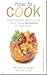 How to Cook: Everything You Need to Know About Being Success in the KItchen
