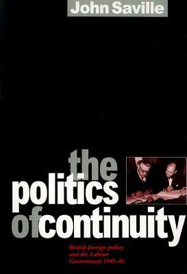The Politics of Continuity: British Foreign Policy and the Labour Government, 1945-6 (Hardcover)