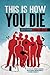 This Is How You Die Stories of the Inscrutable, Infallible, Inescapable Machine of Death (Machine of Death, #2) by Ryan North