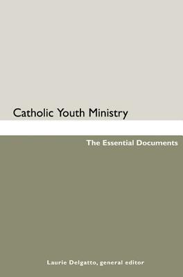 Catholic Youth Ministry: The Essential Documents
