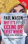 Why It's Still Kicking Off Everywhere by Paul  Mason