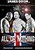 All Or Nothing - The Story Of Europe's Most Controversial Wre... by James  Dixon