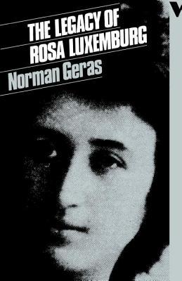 The Legacy Of Rosa Luxemburg By Norman Geras