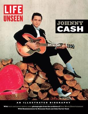 LIFE Unseen: Johnny Cash: An Illustrated Biography With Rare and Never-Before-Seen Photographs (Hardcover)