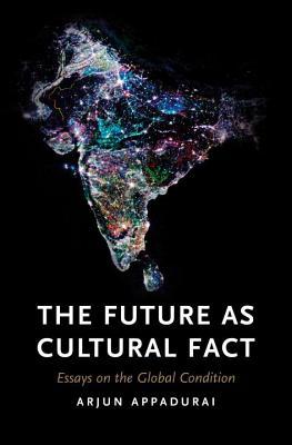 The Future as Cultural Fact: Essays on the Global Condition (Paperback)