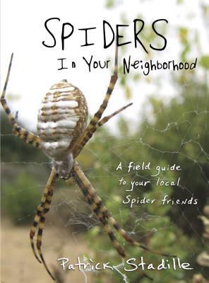 Spiders in Your Neighborhood: A Field Guide to Your Local Spider Friends