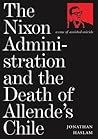 The Nixon Administration and the Death of Allende's Chile The Nixon Administration and the Death of Allende's Chile