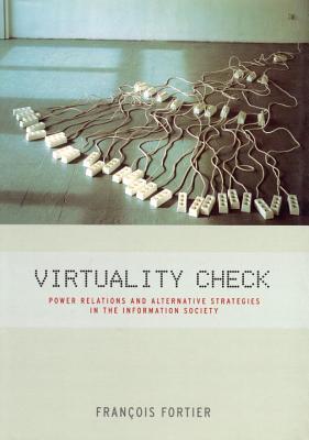 Virtuality Check: Power Relations and Alternative Strategies in the Information Society (Hardcover)