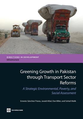 Greening Growth in Pakistan through Transport Sector Reforms: A Strategic Environmental, Poverty, and Social Assessment (Directions in Development - Infrastructure)