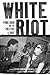White Riot by Stephen Duncombe