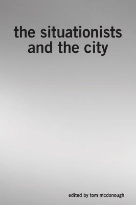 The Situationists and the City: A Reader