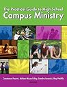 The Practical Guide to High School Campus Ministry The Practical Guide to High School Campus Ministry