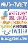 What the Tweet!?: Write Funny One-liners, Paraprosdokians, "Quotations" and Aphorisms for Twitter