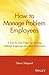 How to Manage Problem Employees by Glenn Shepard