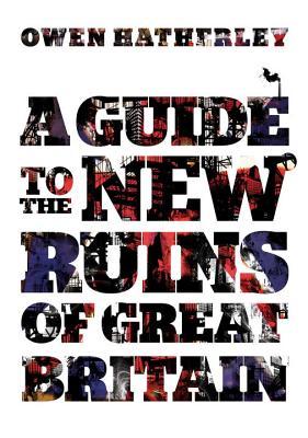 A Guide to the New Ruins of Great Britain (Hardcover)