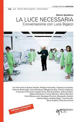 La luce necessaria. Conversazione con Luca Bigazzi (Paperback)