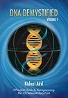 DNA Demystified, Volume 1: A Practical Guide to Reprogramming the 13 Helixes at Zero Point DNA Demystified, Volume 1: A Practical Guide to Reprogramming the 13 Helixes at Zero Point