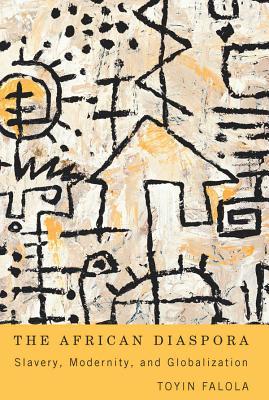 The African Diaspora: Slavery, Modernity, and Globalization