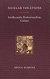 Secular Vocations: Intellectuals, Professionalism, Culture (Haymarket Series)