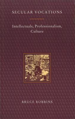 Secular Vocations: Intellectuals, Professionalism, Culture (Haymarket Series)