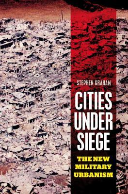 Cities Under Siege: The New Military Urbanism (Hardcover)