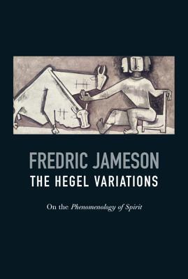 The Hegel Variations: On the Phenomenology of Spirit (Hardcover)