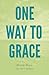 One Way to Grace: A Memoir through Scripture