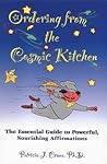 Ordering from the Cosmic Kitchen: The Essential Guide to Powerful, Nourishing Affirmations