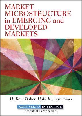 Market Microstructure in Emerging and Developed Markets: Price Discovery, Information Flows, and Transaction Costs (Robert W. Kolb Series)