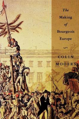 The Making of Bourgeois Europe: Absolutism, Revolution, and the Rise of Capitalism in England, France and Germany (Paperback)
