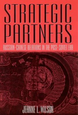 Strategic Partners: Russian-Chinese Relations in the Post-Soviet Era (Paperback)