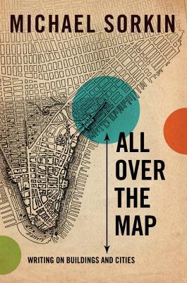 All Over the Map: Writing on Buildings and Cities (Hardcover)