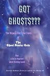 Got Ghosts??? The Bizarre But True Tales of The Ghost Buster Gals Plus A Do-it-Yourself Ghost Busting Guide Got Ghosts??? The Bizarre But True Tales of The Ghost Buster Gals Plus A Do-it-Yourself Ghost Busting Guide