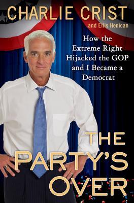 The Party's Over: How the Extreme Right Hijacked the GOP and I Became a Democrat (Hardcover)