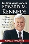 The Legislative Legacy of Edward M. Kennedy: Eleven Milestones in Pursuit of Social Justice, 1965-2007