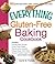 The Everything Gluten-Free Baking Cookbook: Includes Oatmeal Raisin Scones, Crusty French Bread, Favorite Lemon Squares, Orange Ginger Carrot Cake, Coconut Custard Cream Pie and hundreds more!