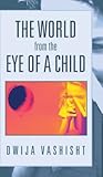 The World from the Eye of a Child by Dwija Vashisht
