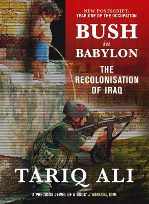 Bush in Babylon: The Recolonization of Iraq (Paperback)