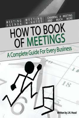 How to Book of Meetings: Conducting Effective Meetings: Learn How to Write Minutes for Meetings Using Samples ("How to" Books)