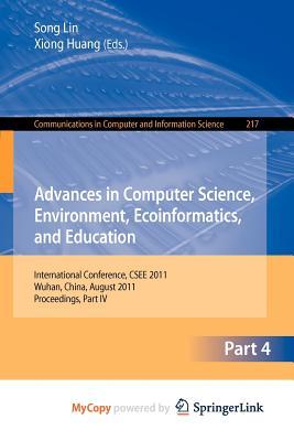 Advances in Computer Science, Environment, Ecoinformatics, and Education, Part IV: International Conference, CSEE 2011, Wuhan, China, August 21-22, 2011. Proceedings, Part IV