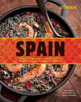 Spain: Recipes and Traditions from the Verdant Hills of the Basque Country to the Coastal Waters of Andalucía (Hardcover)